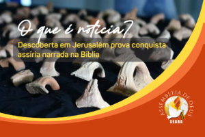 Descoberta em Jerusalém prova conquista assíria narrada na Bíblia