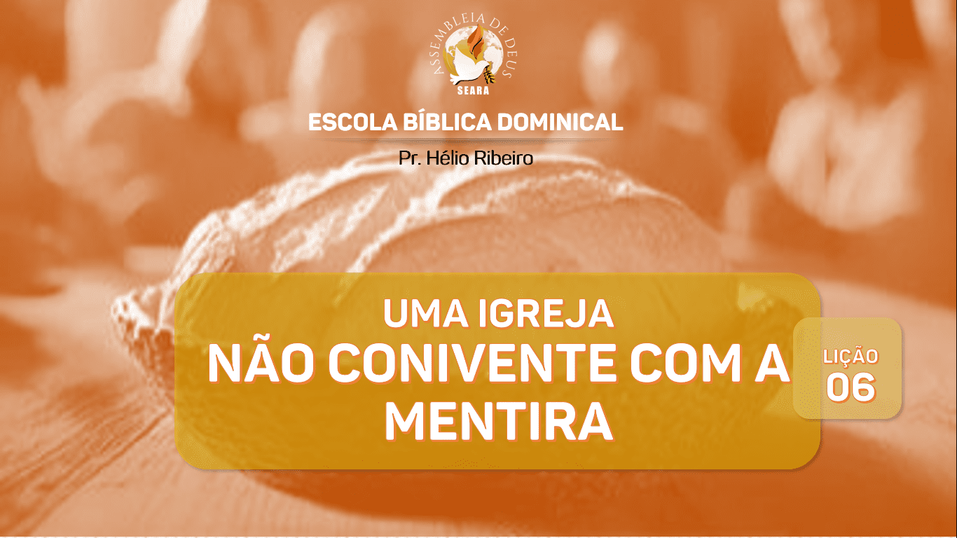 Lição 6 - Uma igreja não conivente com a mentira