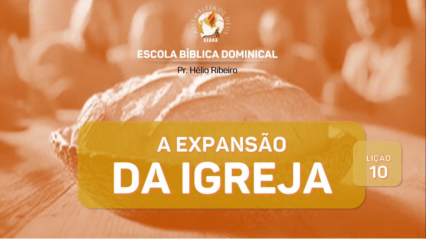 Lição 10 - A expansão da Igreja